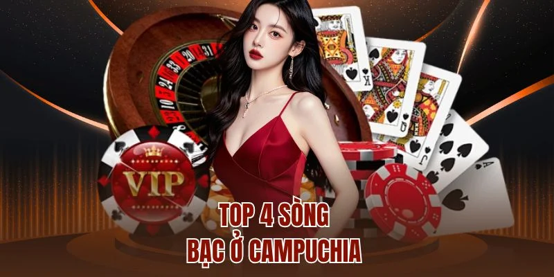 Top 4 sòng bạc ở Campuchia