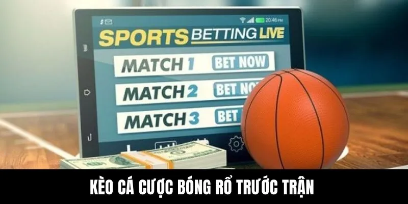Kèo cá cược bóng rổ trước trận